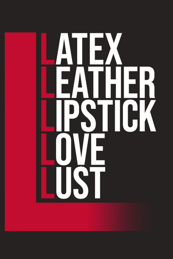 LATEX, LEATHER, LIPSTICK, LOVE, LUST