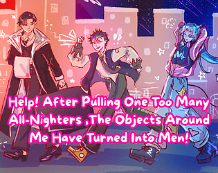 Help! After Pulling One Too Many All-Nighters, The Objects Around Me Have Turned Into Men!