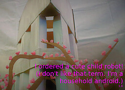 I ordered a cute child robot! (I don't like that term. I'm a household android.)