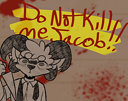 Do Not Kill me Jacob!!