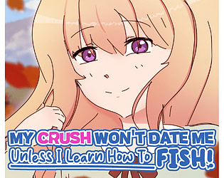 My Crush Won't Date Me Unless I Learn How To Fish!