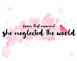 from that moment she neglected the world