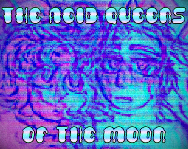 The Acid Queens of the Moon
