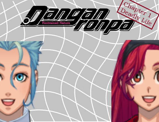 Danganronpa: Restrained Nature [Chapter 1 Deadly Life]