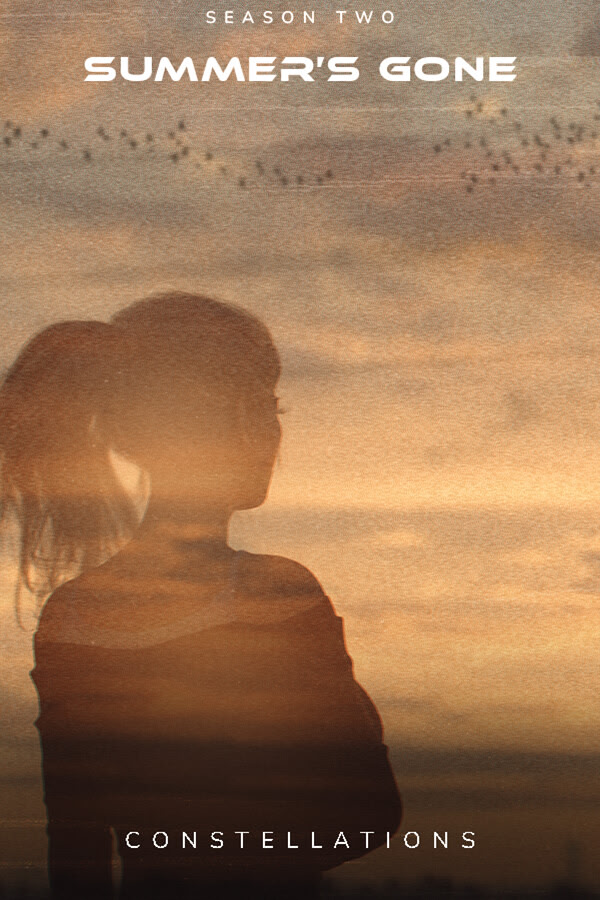 Summer's Gone - Season 2 - Constellations Ch. 1-3 Beta